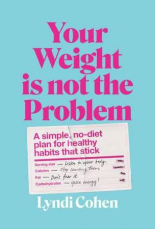 Your Weight Is Not the Problem by Lyndi Cohen