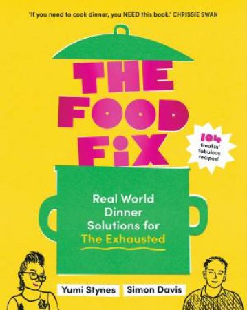 The Food Fix by Yumi Stynes & Simon Davis