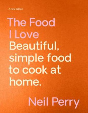 The Food I Love by Neil Perry