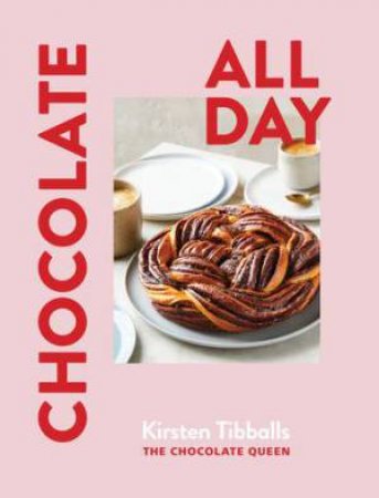 Chocolate All Day by Kirsten Tibballs