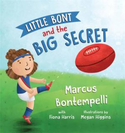 Little Bont And The Big Secret by Marcus Bontempelli & Fiona Harris & Megan Higgins
