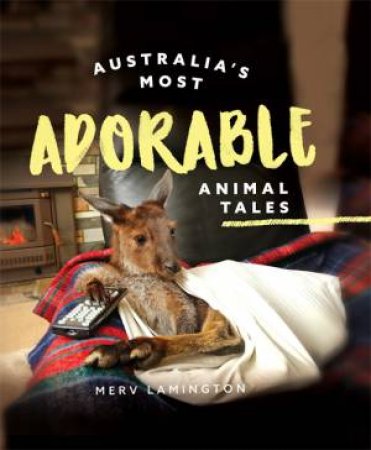 Australia's Most Adorable Animal Tales by Merv Lamington