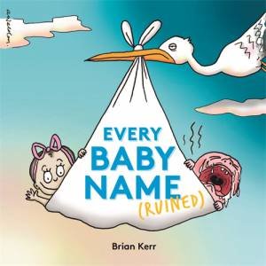 Every Baby Name (Ruined) by Brian Kerr