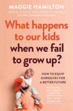 What Happens To Our Kids When We Fail To Grow Up