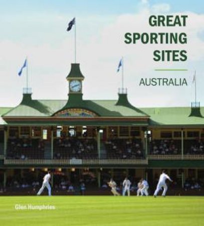Great Sporting Sites: Australia by Andrew Clarke & Gordon Bray & Phil Jarratt & Alan Whiticker