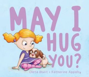 May I Hug You? by Oleta Blunt & Katherine Appleby