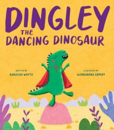 Dingley the Dancing Dinosaur (HB) by Karleigh Whyte & Aleksandra Szmidt