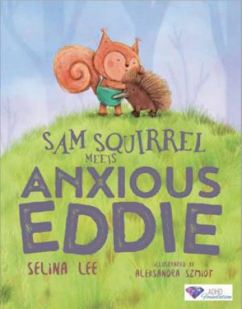 Sam Meets Anxious Eddie by Selina Lee and Illust. by Aleksandra Szmidt