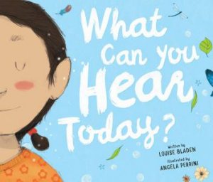 What Can You Hear Today? by Louise Bladen & Angela Perrini