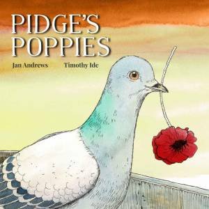 Pidge’s Poppies by Jan Andrews & Timothy Ide