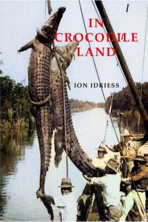 In Crocodile Land by Ion Idriess