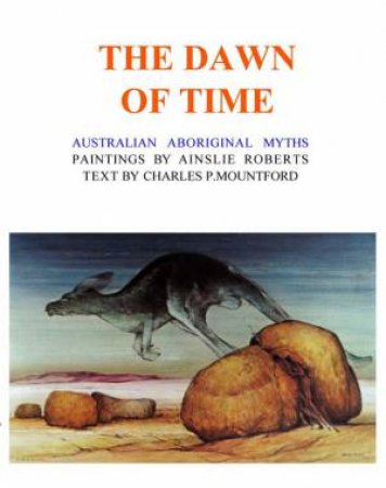 The Dawn Of Time by Ainslie Roberts & Charles P. Mountford