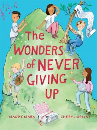 The Wonders Of Never Giving Up by Maddy Mara & Cheryl Orsini