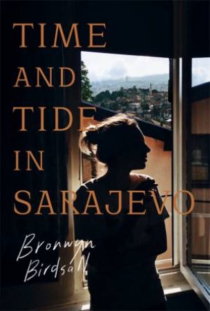 Time And Tide In Sarajevo by Bronwyn Birdsall