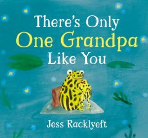 There's Only One Grandpa Like You by Jess Racklyeft
