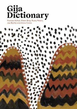 Gija Dictionary by Frances Kofod & Eileen Bray & Rusty Peters & Joe Blythe & Anna Crane