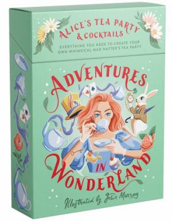Adventures In Wonderland: Alice's Tea Party + Cocktails by Julia Murray