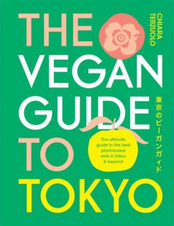 The Vegan Guide to Tokyo by Chiara Terzuolo
