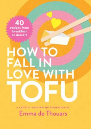 How to Fall in Love with Tofu by Emma de Thouars