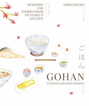Gohan: Everyday Japanese Cooking by Emiko Davies
