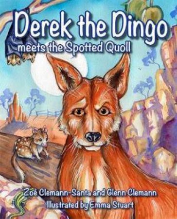 Derek The Dingo Meets The Spotted Quoll by Zoé Clemann-Santa & Glenn Clemann & Emma Stuart