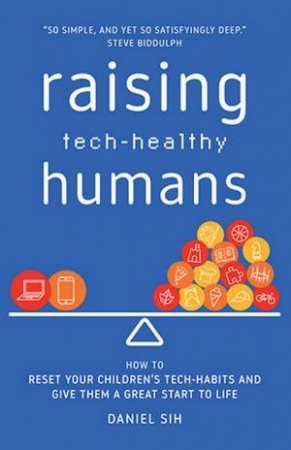 Raising Tech-Healthy Humans by Daniel Sih