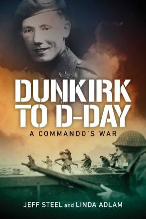 Dunkirk To D-Day by Jeff Steel and Linda Adlam