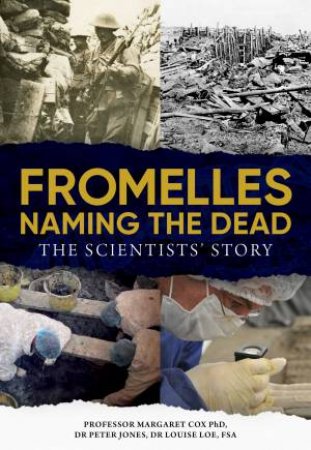 Fromelles – Naming The Dead by Professor Margaret Cox, Dr Peter Jones and Dr Louise Loe