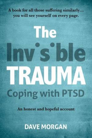 The Invisible Trauma by David Morgan