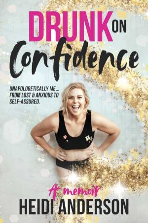 Drunk On Confidence by Heidi Anderson