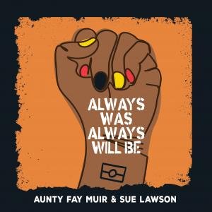 Always Was, Always Will Be by Aunty Fay Muir & Sue Lawson