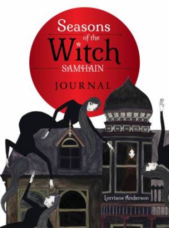 The Seasons of the Witch: Samhain Journal by Lorriane Anderson & Giada Rose