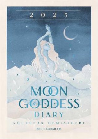 2025 Moon Goddess Diary - Southern Hemisphere by Nicci Garaicoa & Olivia Bürki