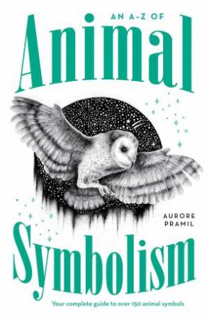 An A-Z of Animal Symbolism by Aurore Pramil & Thiago Bianchini