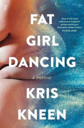 Fat Girl Dancing by Krissy Kneen