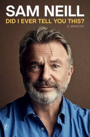 Did I Ever Tell You This? by Sam Neill - 9781922790309