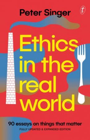 Ethics In The Real World by Peter Singer