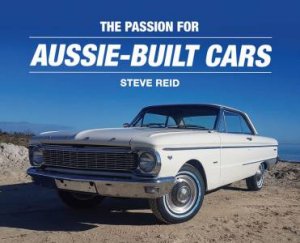 The Passion for Aussie-Built Cars by Steve Reid