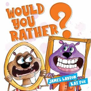 Would You Rather? by James Layton & Kat Fox