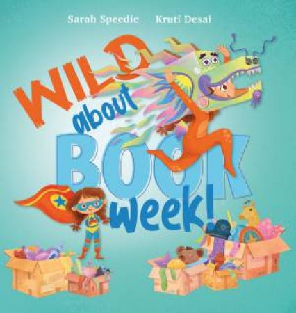 Wild About Book Week by Sarah Speedie & Kruti Desai