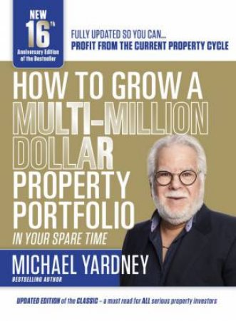 How To Grow A Multi-Million Dollar Property Portfolio-In Your Spare Time by Michael Yardney