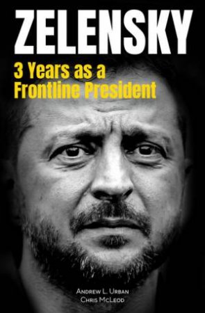 Zelensky: 3 Years as a Frontline President by Andrew L. Urban & Chris Mcleod