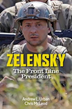 Zelensky - The Frontline President by Andrew L. Urban & Chris Mcleod