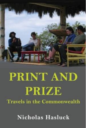 Print And Prize: Travels In The Commonwealth by Nicholas Hasluck
