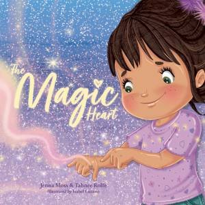 The Magic Heart by Jenna Moss & Tahnee Rolfe & Isabel Lozano