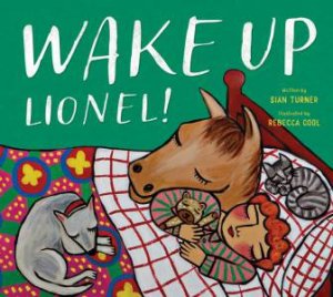 Wake Up Lionel! by Sian Turner & Rebecca Cool