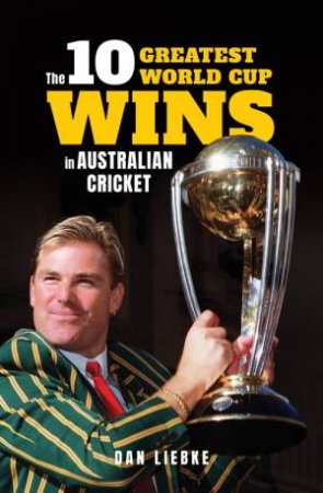 The 10 Greatest World Cup Wins In Australian Cricket by Dan Liebke