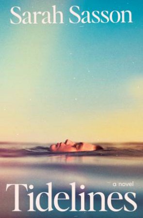 Tidelines: A Novel by Sarah Sasson