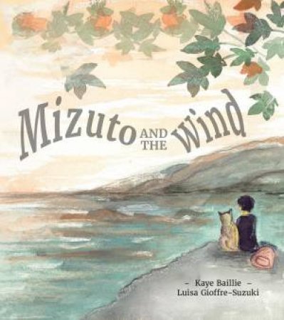 Mizuto and the Wind by Kaye Baillie & Luisa Gioffre-Suzuki