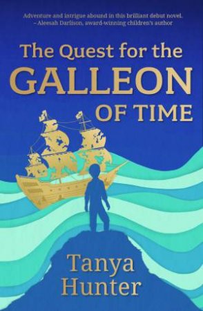 The Quest for the Galleon of Time by Tanya Hunter